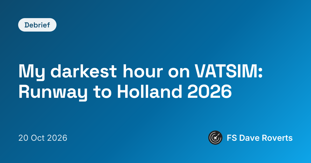 My darkest hour on VATSIM: Runway to Holland 2026